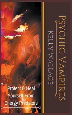 Psychic Vampires - Protect and Heal Yourself From Energy Predators - Wallace, Kelly