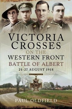 Victoria Crosses on the Western Front - Battle of Albert - Oldfield, Paul