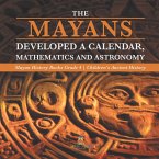 The Mayans Developed a Calendar, Mathematics and Astronomy   Mayan History Books Grade 4   Children's Ancient History