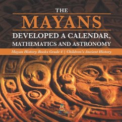 The Mayans Developed a Calendar, Mathematics and Astronomy   Mayan History Books Grade 4   Children's Ancient History - Baby