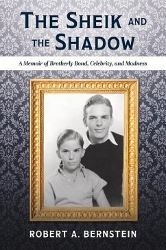 The Sheik and the Shadow: A Memoir of Brotherly Bond, Celebrity, and Madness Volume 1 - Bernstein, Robert A.