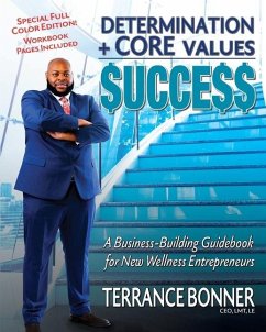 Determination + Core Values = Success: A Business-Building Guidebook for New Wellness Entrepreneurs - Bonner, Terrance