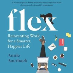 Flex: Reinventing Work for a Smarter, Happier Life - Auerbach, Annie