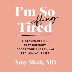 Cover I'm So Effing Tired Lib/E: A Proven Plan to Beat Burnout, Boost Your Energy, and Reclaim Your Life