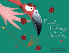 Floyd the Flamingo Likes to Flamenco - Jones Smith, Rachelle