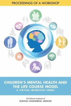 Children's Mental Health and the Life Course Model: A Virtual Workshop Series - National Academies of Sciences Engineering and Medicine; Division of Behavioral and Social Sciences and Education; Board On Children Youth And Families; Forum for Children's Well-Being Promoting Cognitive Affective and Behavioral Health for Children and Youth