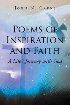 Poems of Inspiration and Faith: A Life's Journey with God - Garns, John N.