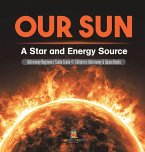 Our Sun A Star and Energy Source   Astronomy Beginners' Guide Astronomy Beginners' Guide   Grade 4   Children's Astronomy & Space Books