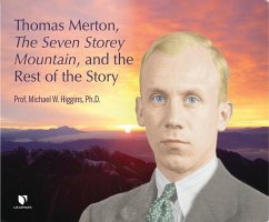 Thomas Merton, the Seven Storey Mountain, and the Rest of the Story - Higgins, Michael