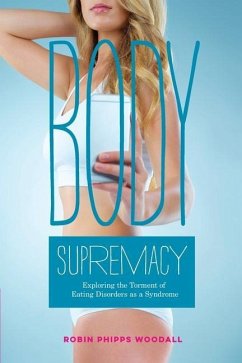 Body Supremacy: Exploring the Torment of Eating Disorders as a Syndrome - Woodall, Robin Phipps