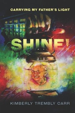 Shine! Carrying My Father's Light - Trembly-Carr, Kimberly L.