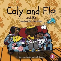 Caly and Flo and the Fantastic Feather - Lavine, Seymour