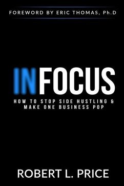 Infocus: How to Stop Side Hustling & Make One Business Pop - Price, Robert