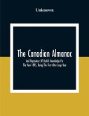 The Canadian Almanac And Repository Of Useful Knowledge For The Year 1895, Being The First After Leap Year; Containing Full And Authentic Commercial, Statistical, Astronomical, Departmental, Fcclesiastical, Educational, Financial, And General Information