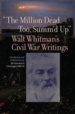 The Million Dead, Too, Summ'd Up: Walt Whitman's Civil War Writings - Whitman, Walt