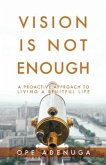 Vision Is Not Enough: A Proactive Approach to Living a Fruitful Life