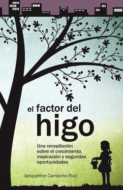 El Factor del Higo: Una recopilación sobre el crecimiento, inspiración y segundas oportunidades - Camacho-Ruiz, Jacqueline