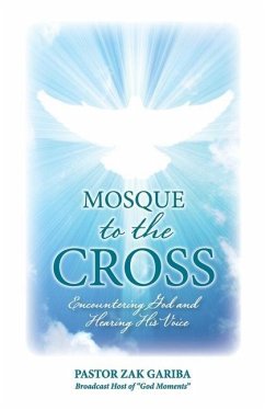 Mosque to the Cross: Encountering God and Hearing His Voice - Gariba, Zak