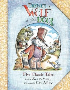 There's a Wolf at the Door: Five Classic Tales Retold - Alley, Zoë B.