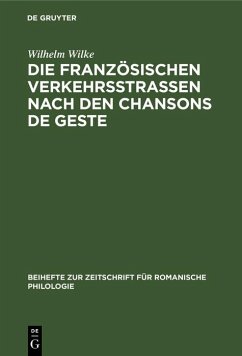 Die französischen Verkehrsstrassen nach den Chansons de geste (eBook, PDF) - Wilke, Wilhelm