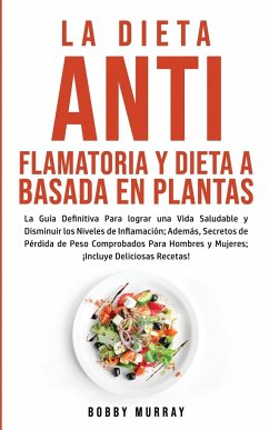 La Dieta Antiflamatoria y Dieta a Basada en Plantas Para Principiantes - Murray, Bobby