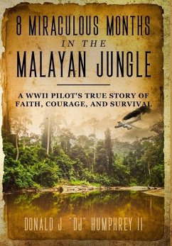 8 MIRACULOUS MONTHS IN THE MALAYAN JUNGLE - Humphrey II, Donald J. "DJ"