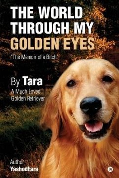 The World Through My Golden Eyes: The Memoir of a Bitch - Yashodhara