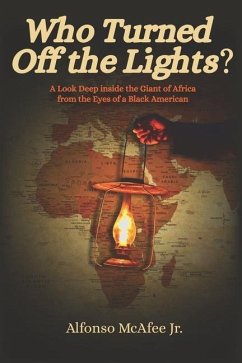 Who Turned Off The Lights?: A Look Deep Inside the GIANT of Africa from the Eyes of a Black American - McAfee, Alfonso; McAfee Jr