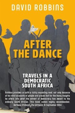 After the Dance: Travels in a Democratic South Africa - Robbins, David