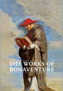 Works of Bonaventure: Journey of the Mind To God - The Triple Way, or, Love Enkindled - The Tree of Life - The Mystical Vine - On the Perfec - Bonaventure, Saint