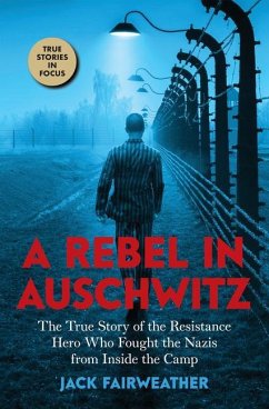 A Rebel in Auschwitz: The True Story of the Resistance Hero who Fought the Nazis from Inside the Camp (Scholastic Focus) - Fairweather, Jack