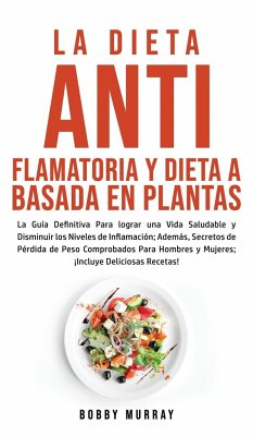 La Dieta Antiflamatoria y Dieta a Basada en Plantas Para Principiantes - Murray, Bobby