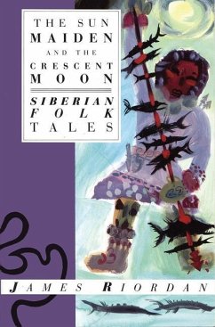 The Sun Maiden and the Crescent Moon: Siberian Folk Tales - Riordan, James
