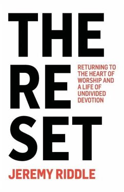 The Reset: Returning to the Heart of Worship and a Life of Undivided Devotion - Riddle, Jeremy