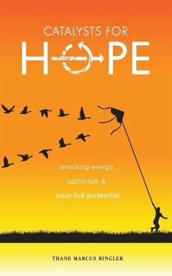 Catalysts For Hope: Unlocking Energy, Optimism, And Your Full Potential - Ringler, Thane Marcus