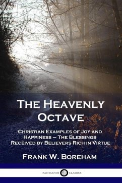 The Heavenly Octave: Christian Examples of Joy and Happiness - The Blessings Received by Believers Rich in Virtue - Boreham, Frank W.