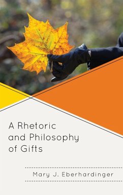 A Rhetoric and Philosophy of Gifts - Eberhardinger, Mary J.