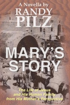 Mary's Story: The Life of Jesus and His Human Family from His Mother's Perspective - Pilz, Randy