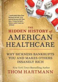 The Hidden History of American Healthcare - Hartmann, Thom