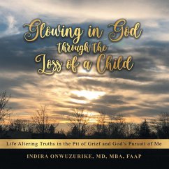 Glowing in God Through the Loss of a Child - Onwuzurike MD MBA FAAP, Indira