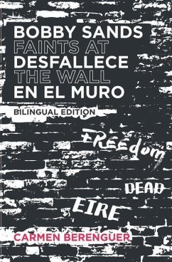 Bobby Sands Desfallece en el Muro / Bobby Sands Faints at the Wall: Bilingual Edition - Berenguer, Carmen