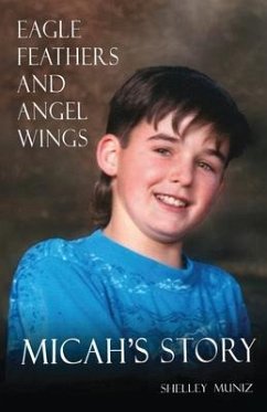 Eagle Feathers and Angel Wings: Micah's Story - Muniz, Shelley