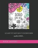 2020 F**k Off: A Classy yet Sassy Adult Coloring Book