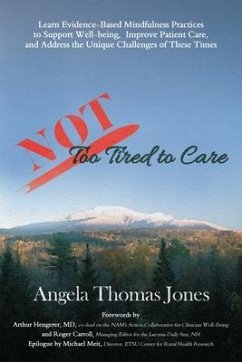 NOT Too Tired to Care: Learn Evidence-Based Mindfulness Practices to Support Well-being, Improve Patient Care, and Address the Unique Challen