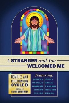 A Stranger and You Welcomed Me: Homilies and Reflections for Cycle B - Rohr Ofm, Richard; Martin Sj, James; Boyle Sj, Greg