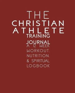 The Christian Athlete Training Journal: A 12 Week Workout, Nutrition, & Spiritual Logbook - Carter, Kori