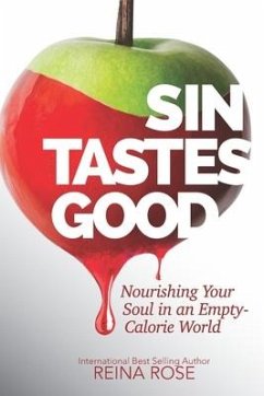 Sin Tastes Good: Nourishing Your Soul in an Empty Calorie World - Rose, Reina