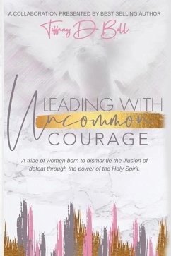 Leading with Uncommon Courage - Clute, Aimee; Rivers, Sheila; Hudson, Ashley