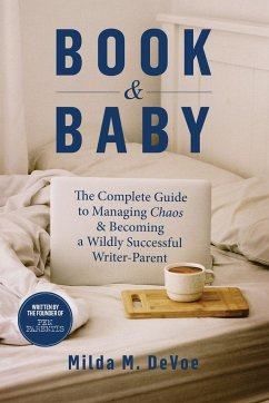 Book and Baby, The Complete Guide to Managing Chaos and Becoming A Wildly Successful Writer-Parent - DeVoe, Milda M