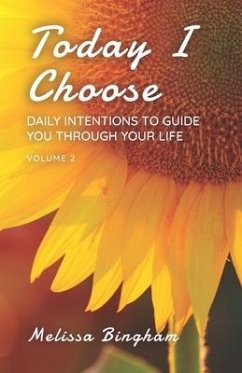 Today I Choose: Daily Intentions to Guide You Through Your Life Volume 2 - Bingham, Melissa